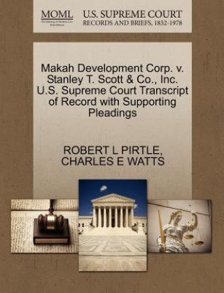 Książka Makah Development Corp. V. Stanley T. Scott & Co., Inc. U.S. Supreme Court Transcript of Record with Supporting Pleadings Charles E Watts