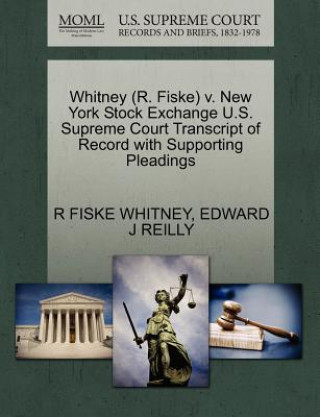 Książka Whitney (R. Fiske) V. New York Stock Exchange U.S. Supreme Court Transcript of Record with Supporting Pleadings Edward J Reilly