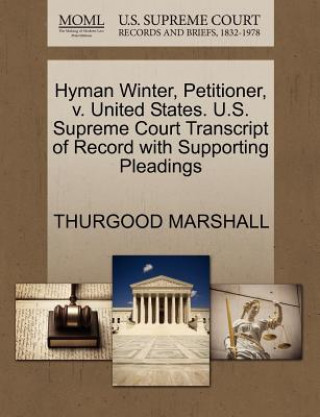 Kniha Hyman Winter, Petitioner, V. United States. U.S. Supreme Court Transcript of Record with Supporting Pleadings Thurgood Marshall