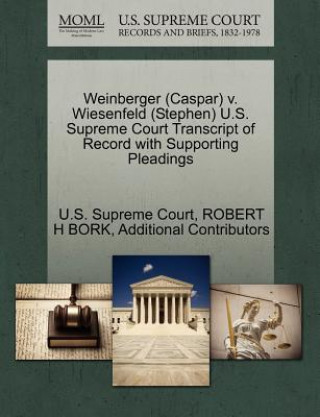 Könyv Weinberger (Caspar) V. Wiesenfeld (Stephen) U.S. Supreme Court Transcript of Record with Supporting Pleadings Additional Contributors