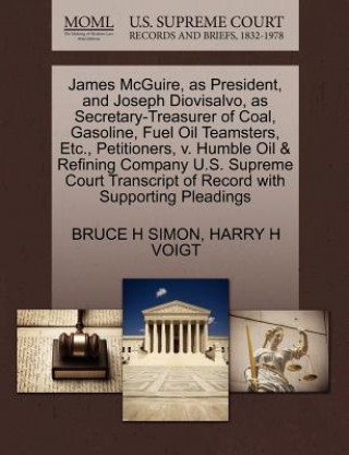 Carte James McGuire, as President, and Joseph Diovisalvo, as Secretary-Treasurer of Coal, Gasoline, Fuel Oil Teamsters, Etc., Petitioners, V. Humble Oil & R Harry H Voigt