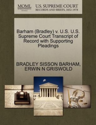 Książka Barham (Bradley) V. U.S. U.S. Supreme Court Transcript of Record with Supporting Pleadings Erwin N Griswold