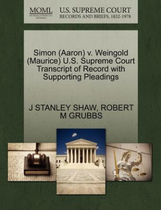 Book Simon (Aaron) V. Weingold (Maurice) U.S. Supreme Court Transcript of Record with Supporting Pleadings Robert M Grubbs