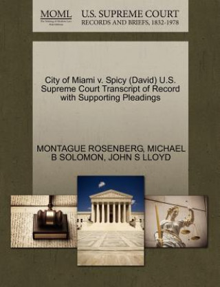 Kniha City of Miami V. Spicy (David) U.S. Supreme Court Transcript of Record with Supporting Pleadings John S Lloyd