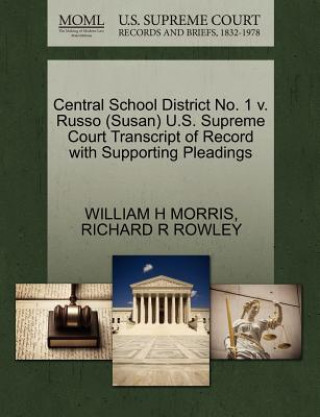 Kniha Central School District No. 1 V. Russo (Susan) U.S. Supreme Court Transcript of Record with Supporting Pleadings Richard R Rowley