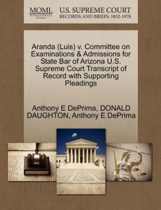 Buch Aranda (Luis) V. Committee on Examinations & Admissions for State Bar of Arizona U.S. Supreme Court Transcript of Record with Supporting Pleadings Donald Daughton