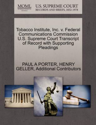 Könyv Tobacco Institute, Inc. V. Federal Communications Commission U.S. Supreme Court Transcript of Record with Supporting Pleadings Additional Contributors