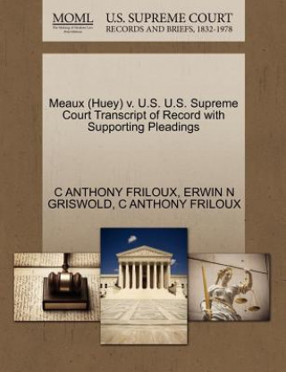 Carte Meaux (Huey) V. U.S. U.S. Supreme Court Transcript of Record with Supporting Pleadings Erwin N Griswold