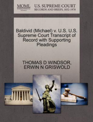 Carte Baldivid (Michael) V. U.S. U.S. Supreme Court Transcript of Record with Supporting Pleadings Erwin N Griswold