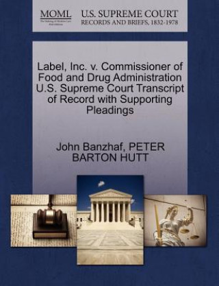 Libro Label, Inc. V. Commissioner of Food and Drug Administration U.S. Supreme Court Transcript of Record with Supporting Pleadings Peter Barton Hutt