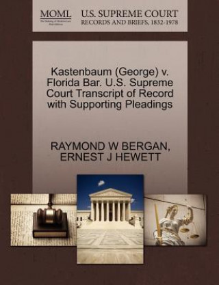 Knjiga Kastenbaum (George) V. Florida Bar. U.S. Supreme Court Transcript of Record with Supporting Pleadings Ernest J Hewett