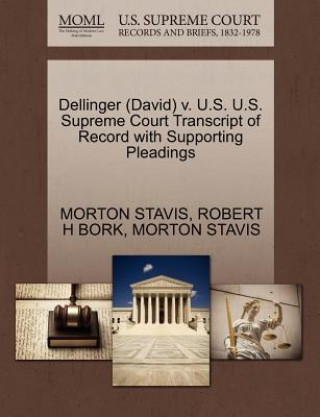 Książka Dellinger (David) V. U.S. U.S. Supreme Court Transcript of Record with Supporting Pleadings Robert H Bork