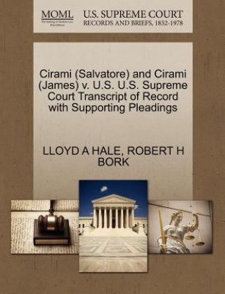 Carte Cirami (Salvatore) and Cirami (James) V. U.S. U.S. Supreme Court Transcript of Record with Supporting Pleadings Robert H Bork