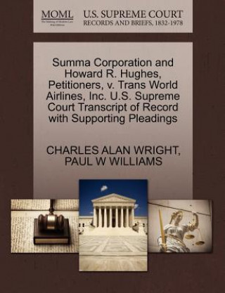 Könyv Summa Corporation and Howard R. Hughes, Petitioners, V. Trans World Airlines, Inc. U.S. Supreme Court Transcript of Record with Supporting Pleadings Williams
