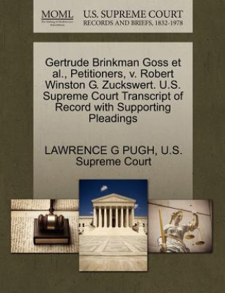 Carte Gertrude Brinkman Goss et al., Petitioners, V. Robert Winston G. Zuckswert. U.S. Supreme Court Transcript of Record with Supporting Pleadings Lawrence G Pugh