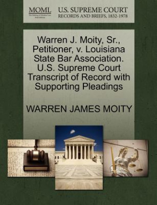 Carte Warren J. Moity, Sr., Petitioner, V. Louisiana State Bar Association. U.S. Supreme Court Transcript of Record with Supporting Pleadings Warren James Moity