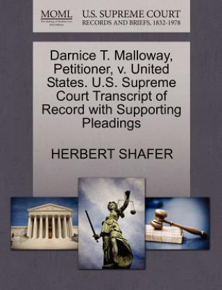 Kniha Darnice T. Malloway, Petitioner, V. United States. U.S. Supreme Court Transcript of Record with Supporting Pleadings Herbert Shafer