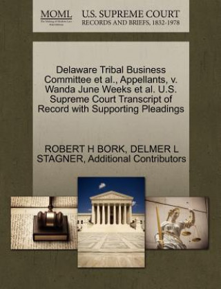 Livre Delaware Tribal Business Committee et al., Appellants, V. Wanda June Weeks et al. U.S. Supreme Court Transcript of Record with Supporting Pleadings Additional Contributors