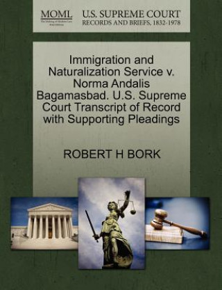Carte Immigration and Naturalization Service V. Norma Andalis Bagamasbad. U.S. Supreme Court Transcript of Record with Supporting Pleadings Robert H Bork
