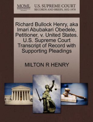 Carte Richard Bullock Henry, Aka Imari Abubakari Obedele, Petitioner, V. United States. U.S. Supreme Court Transcript of Record with Supporting Pleadings Milton R Henry