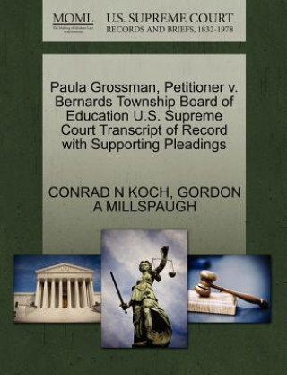 Książka Paula Grossman, Petitioner V. Bernards Township Board of Education U.S. Supreme Court Transcript of Record with Supporting Pleadings Gordon A Millspaugh