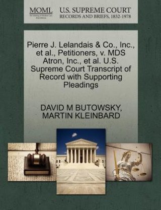 Buch Pierre J. Lelandais & Co., Inc., et al., Petitioners, V. MDS Atron, Inc., et al. U.S. Supreme Court Transcript of Record with Supporting Pleadings Martin Kleinbard