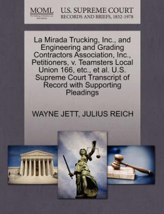 Kniha La Mirada Trucking, Inc., and Engineering and Grading Contractors Association, Inc., Petitioners, V. Teamsters Local Union 166, Etc., Et Al. U.S. Supr Julius Reich