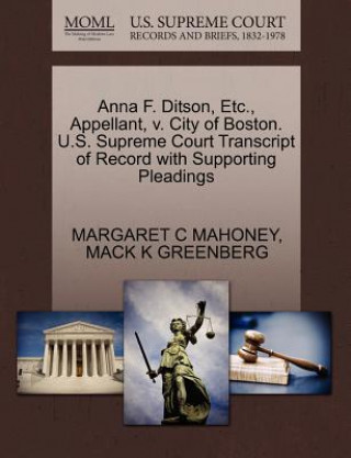 Carte Anna F. Ditson, Etc., Appellant, V. City of Boston. U.S. Supreme Court Transcript of Record with Supporting Pleadings Mack K Greenberg