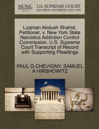 Knjiga Luqman Abdush Shahid, Petitioner, V. New York State Narcotics Addiction Control Commission. U.S. Supreme Court Transcript of Record with Supporting Pl Samuel A Hirshowitz