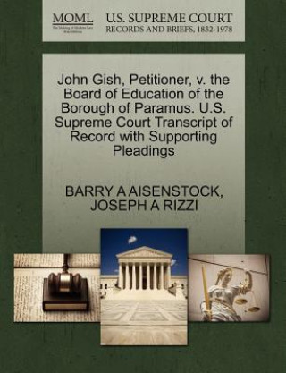 Könyv John Gish, Petitioner, V. the Board of Education of the Borough of Paramus. U.S. Supreme Court Transcript of Record with Supporting Pleadings Joseph A Rizzi