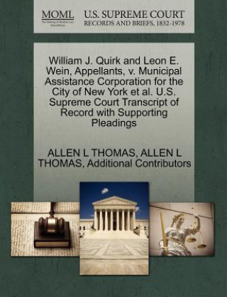 Carte William J. Quirk and Leon E. Wein, Appellants, V. Municipal Assistance Corporation for the City of New York et al. U.S. Supreme Court Transcript of Re Additional Contributors