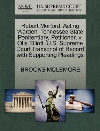 Kniha Robert Morford, Acting Warden, Tennessee State Penitentiary, Petitioner, V. Otis Elliott. U.S. Supreme Court Transcript of Record with Supporting Plea Brooks McLemore