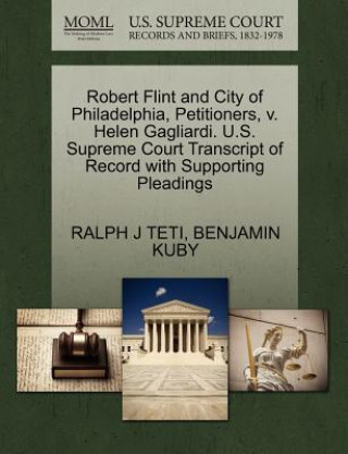 Carte Robert Flint and City of Philadelphia, Petitioners, V. Helen Gagliardi. U.S. Supreme Court Transcript of Record with Supporting Pleadings Benjamin Kuby