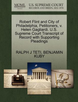 Kniha Robert Flint and City of Philadelphia, Petitioners, V. Helen Gagliardi. U.S. Supreme Court Transcript of Record with Supporting Pleadings Benjamin Kuby