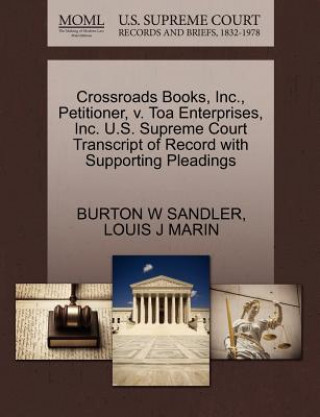 Könyv Crossroads Books, Inc., Petitioner, V. Toa Enterprises, Inc. U.S. Supreme Court Transcript of Record with Supporting Pleadings Louis J Marin