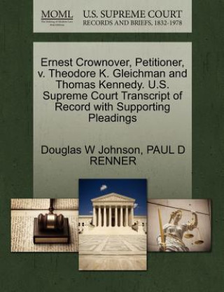 Könyv Ernest Crownover, Petitioner, V. Theodore K. Gleichman and Thomas Kennedy. U.S. Supreme Court Transcript of Record with Supporting Pleadings Paul D Renner