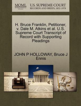 Book H. Bruce Franklin, Petitioner, V. Dale M. Atkins et al. U.S. Supreme Court Transcript of Record with Supporting Pleadings Bruce J Ennis