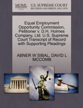 Book Equal Employment Opportunity Commission, Petitioner V. D.H. Holmes Company, Ltd. U.S. Supreme Court Transcript of Record with Supporting Pleadings David L McComb
