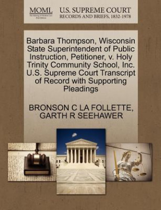 Buch Barbara Thompson, Wisconsin State Superintendent of Public Instruction, Petitioner, V. Holy Trinity Community School, Inc. U.S. Supreme Court Transcri Garth R Seehawer