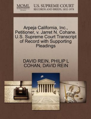 Kniha Arpeja California, Inc., Petitioner, V. Jarret N. Cohane. U.S. Supreme Court Transcript of Record with Supporting Pleadings Philip L Cohan