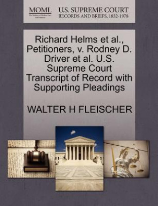Carte Richard Helms et al., Petitioners, V. Rodney D. Driver et al. U.S. Supreme Court Transcript of Record with Supporting Pleadings Walter H Fleischer