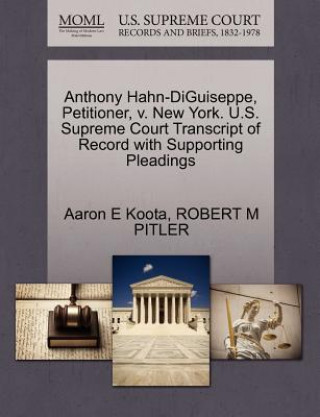 Könyv Anthony Hahn-Diguiseppe, Petitioner, V. New York. U.S. Supreme Court Transcript of Record with Supporting Pleadings Robert M Pitler
