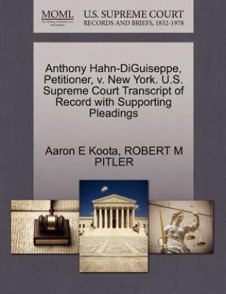 Knjiga Anthony Hahn-Diguiseppe, Petitioner, V. New York. U.S. Supreme Court Transcript of Record with Supporting Pleadings Robert M Pitler