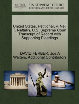 Carte United States, Petitioner, V. Neil T. Naftalin. U.S. Supreme Court Transcript of Record with Supporting Pleadings Additional Contributors
