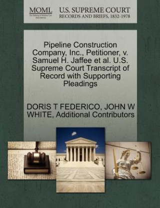 Kniha Pipeline Construction Company, Inc., Petitioner, V. Samuel H. Jaffee et al. U.S. Supreme Court Transcript of Record with Supporting Pleadings Additional Contributors