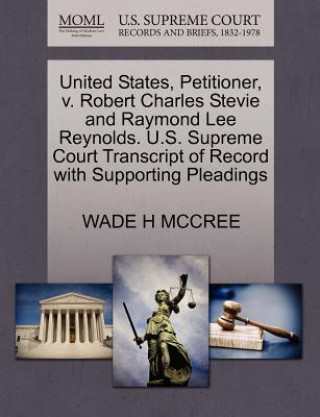 Carte United States, Petitioner, V. Robert Charles Stevie and Raymond Lee Reynolds. U.S. Supreme Court Transcript of Record with Supporting Pleadings Wade H McCree