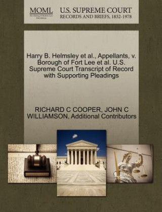 Kniha Harry B. Helmsley et al., Appellants, V. Borough of Fort Lee et al. U.S. Supreme Court Transcript of Record with Supporting Pleadings Additional Contributors