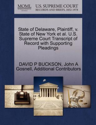 Kniha State of Delaware, Plaintiff, V. State of New York et al. U.S. Supreme Court Transcript of Record with Supporting Pleadings Additional Contributors