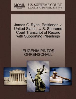 Книга James G. Ryan, Petitioner, V. United States. U.S. Supreme Court Transcript of Record with Supporting Pleadings Eugenia Pintos Ohrenschall