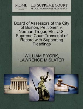 Βιβλίο Board of Assessors of the City of Boston, Petitioner, V. Norman Tregor, Etc. U.S. Supreme Court Transcript of Record with Supporting Pleadings Lawrence M Slater